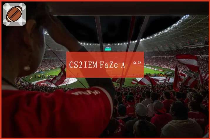 CS2IEM FaZe A “”