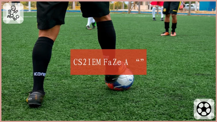 CS2IEM FaZe A “”